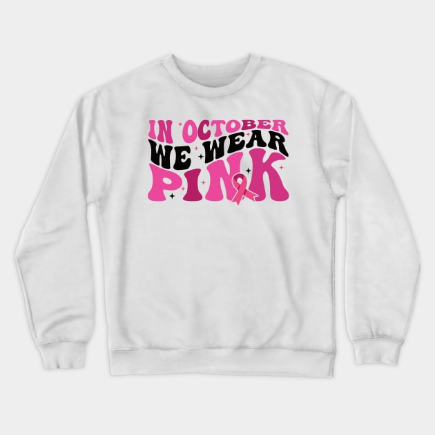 In October We Wear Pink flower groovy Breast Cancer Awareness Ribbon Cancer Ribbon Cut Crewneck Sweatshirt by Gaming champion